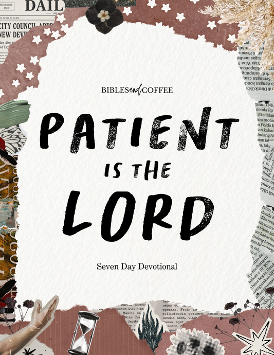 Patient Is the Lord | Seven-Day Devotional