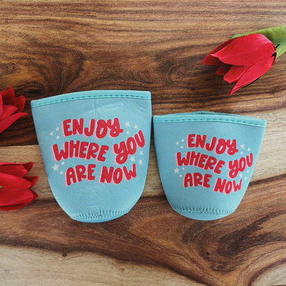 Enjoy Where You Are Now Iced Beverage Coozie