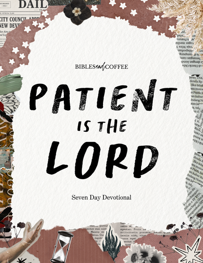 Patient Is the Lord | Seven-Day Devotional
