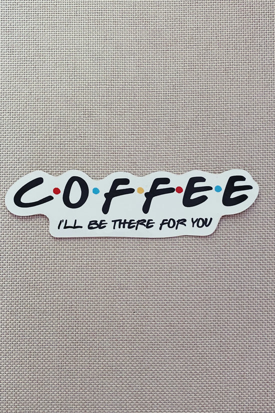 Coffee (I'll be there for you) Sticker - Bibles and Coffee