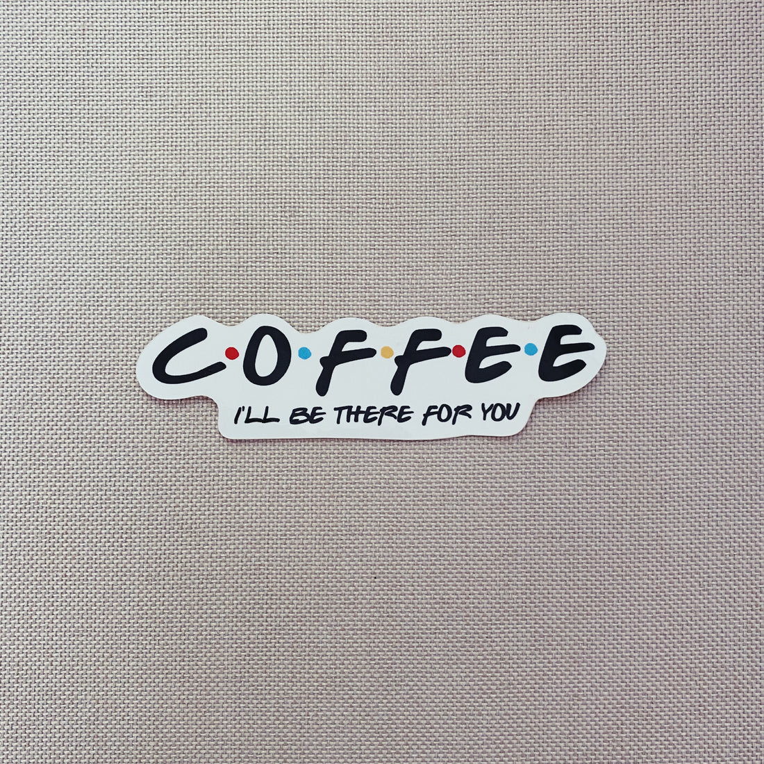 Coffee (I'll be there for you) Sticker – Bibles and Coffee