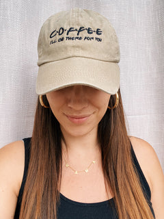 Coffee (I'll be there for you) Embroidered Hat